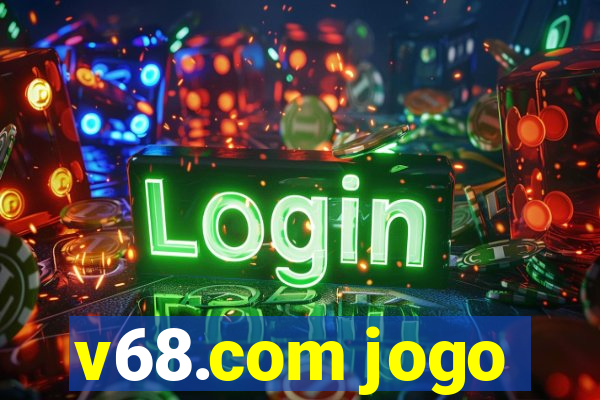 v68.com jogo